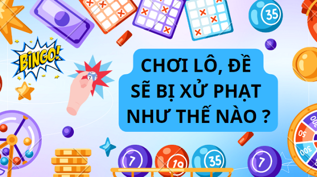 Người chơi lô đề bị xử lý như thế nào? Người chơi lô đề bị xử lý như thế nào?
