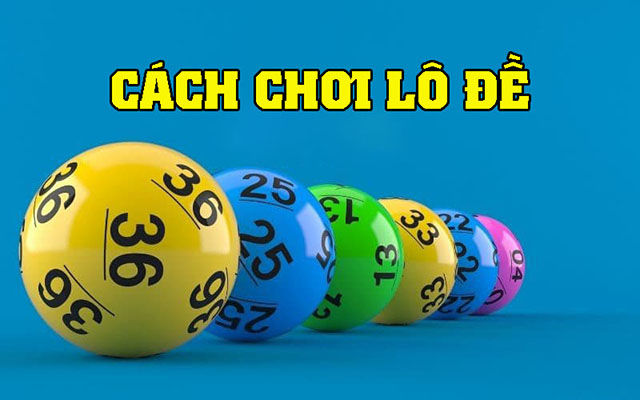 Cách chơi lô và chơi đề có gì khác nhau Cách chơi lô và chơi đề có gì khác nhau